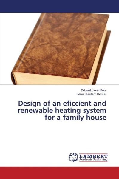 Cover for Lloret Font Eduard · Design of an Eficcient and Renewable Heating System for a Family House (Pocketbok) (2015)