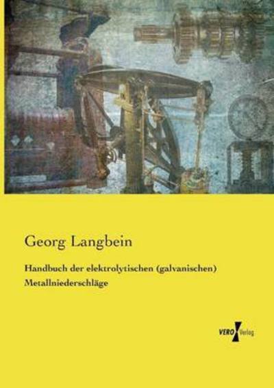 Cover for Georg Langbein · Handbuch Der Elektrolytischen (Galvanischen) Metallniederschlage (Paperback Book) (2019)
