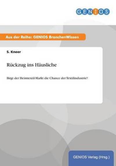 Cover for S Kneer · Ruckzug ins Hausliche: Birgt der Heimtextil-Markt die Chance der Textilindustrie? (Paperback Book) (2015)