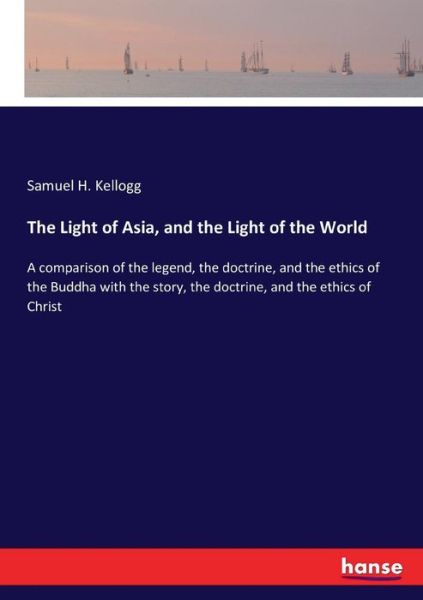 The Light of Asia, and the Ligh - Kellogg - Livros -  - 9783744796781 - 19 de abril de 2017