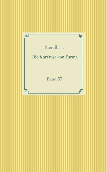 Die Kartause von Parma: Band 57 - Stendhal - Books - Books on Demand - 9783751907781 - April 14, 2020
