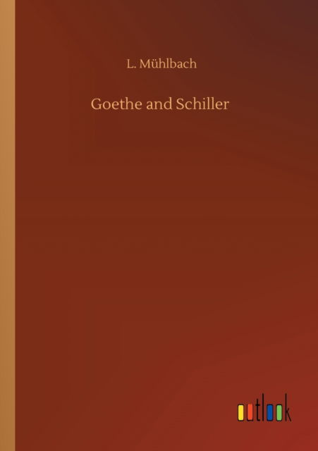 Goethe and Schiller - L Muhlbach - Livros - Outlook Verlag - 9783752418781 - 6 de agosto de 2020