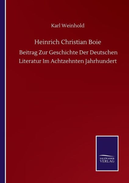 Cover for Karl Weinhold · Heinrich Christian Boie: Beitrag Zur Geschichte Der Deutschen Literatur Im Achtzehnten Jahrhundert (Taschenbuch) (2020)