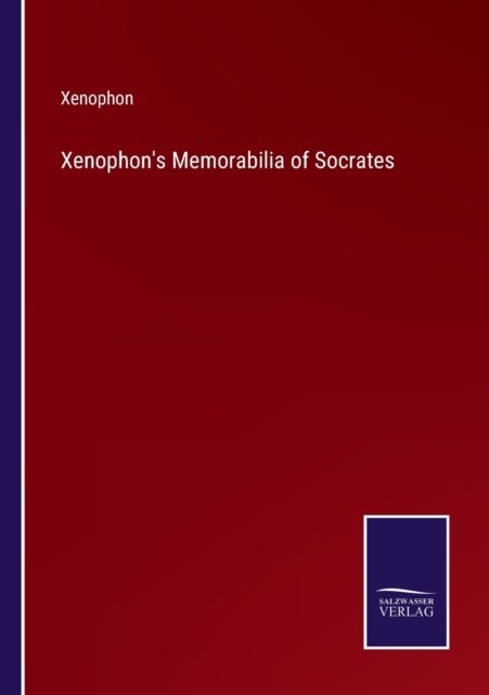 Xenophon's Memorabilia of Socrates - Xenophon - Books - Salzwasser-Verlag - 9783752591781 - April 2, 2022