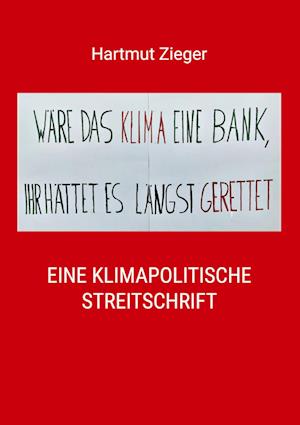 Cover for Hartmut Zieger · &quot;Wäre das Klima eine Bank, Ihr hättet es längst gerettet&quot; (Paperback Book) (2022)