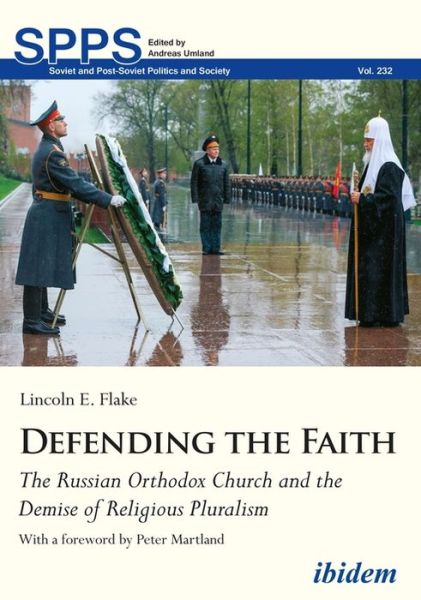 Cover for Lincoln E. Flake · Defending the Faith: The Russian Orthodox Church and the Demise of Religious Pluralism - Soviet and Post-Soviet Politics and Society (Paperback Book) [New edition] (2021)