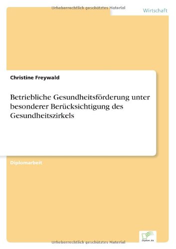 Betriebliche Gesundheitsförderung Unter Besonderer Berücksichtigung Des Gesundheitszirkels - Christine Freywald - Books - Diplomarbeiten Agentur diplom.de - 9783838622781 - April 3, 2000