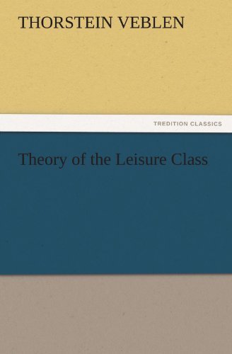 Theory of the Leisure Class (Tredition Classics) - Thorstein Veblen - Książki - tredition - 9783842438781 - 8 listopada 2011