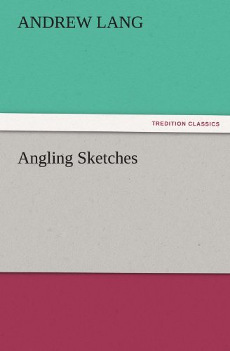 Angling Sketches (Tredition Classics) - Andrew Lang - Books - tredition - 9783842441781 - November 3, 2011
