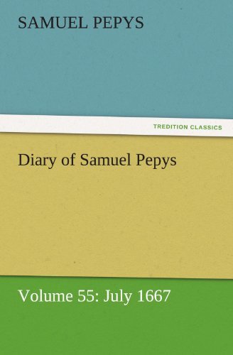 Diary of Samuel Pepys  -  Volume 55: July 1667 (Tredition Classics) - Samuel Pepys - Kirjat - tredition - 9783842454781 - perjantai 25. marraskuuta 2011