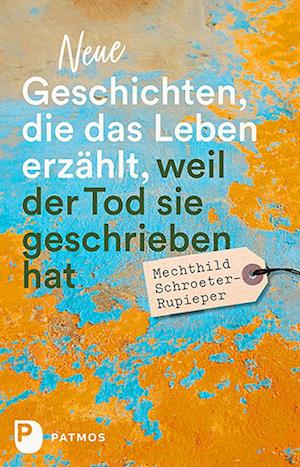 Cover for Mechthild Schroeter-Rupieper · Neue Geschichten, die das Leben erzählt, weil der Tod sie geschrieben hat (Book) (2022)