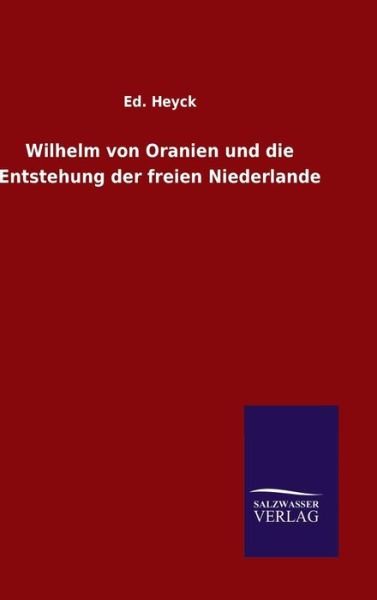 Cover for Heyck · Wilhelm von Oranien und die Entst (Bok) (2016)