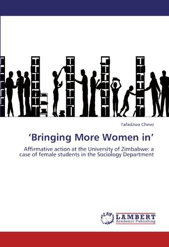 'bringing More Women In': Affirmative Action at the University of Zimbabwe: a Case of Female Students in the Sociology Department - Tafadzwa Chevo - Libros - LAP LAMBERT Academic Publishing - 9783846513781 - 28 de septiembre de 2011