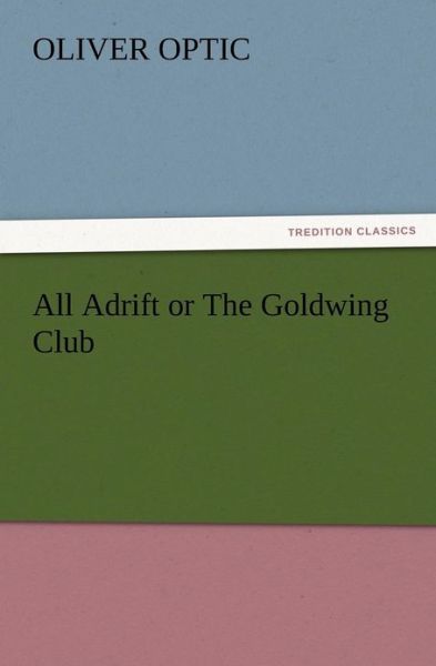 Cover for Oliver Optic · All Adrift or the Goldwing Club (Paperback Book) (2012)