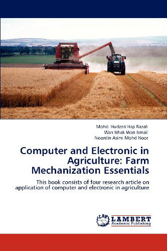 Cover for Noordin Asimi Mohd Noor · Computer and Electronic in Agriculture: Farm Mechanization Essentials: This Book Consists of Four Research Article on Application of Computer and Electronic in Agriculture (Paperback Book) (2012)