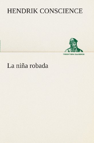 La Niña Robada (Tredition Classics) (Spanish Edition) - Hendrik Conscience - Books - tredition - 9783849525781 - March 4, 2013