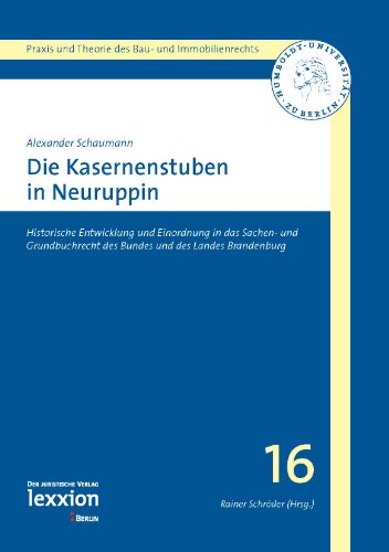 Cover for Alexander Schaumann · Die Kasernenstuben in Neuruppin: Historische Entwicklung Und Einordnung in Das Sachen- Und Grundbuchrecht Des Bundes Und Des Landes Brandenburg ... Bau- Und Immobilienrechts) (Paperback Book) [German, 1. Auflage. edition] (2012)