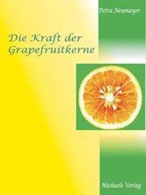 Cover for Petra Neumayer · Die Kraft der Grapefruitkerne (Hardcover Book) (2004)