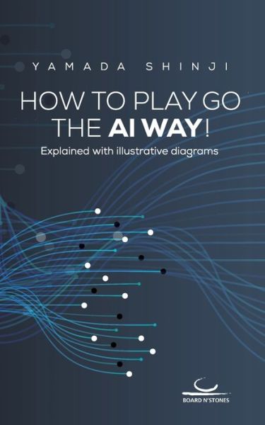 Cover for Shinji Yamada · How to Play Go the AI Way! (Pocketbok) (2020)