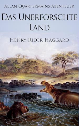 Cover for Henry Rider Haggard · Allan Quatermains Abenteuer: Das unerforschte Land (Paperback Book) (2015)