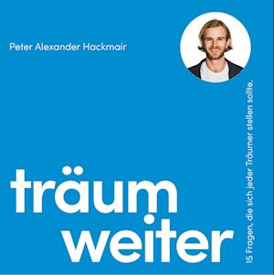 Cover for Peter Alexander Hackmair · Träum weiter (Hardcover Book) (2018)