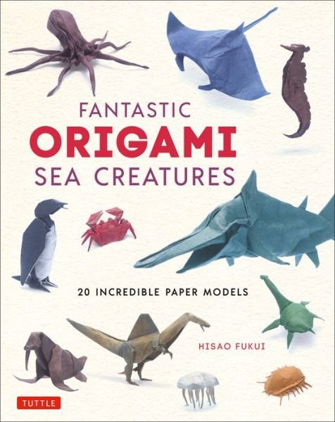 Fantastic Origami Sea Creatures: 20 Incredible Paper Models - Hisao Fukui - Livros - Tuttle Publishing - 9784805315781 - 22 de dezembro de 2020