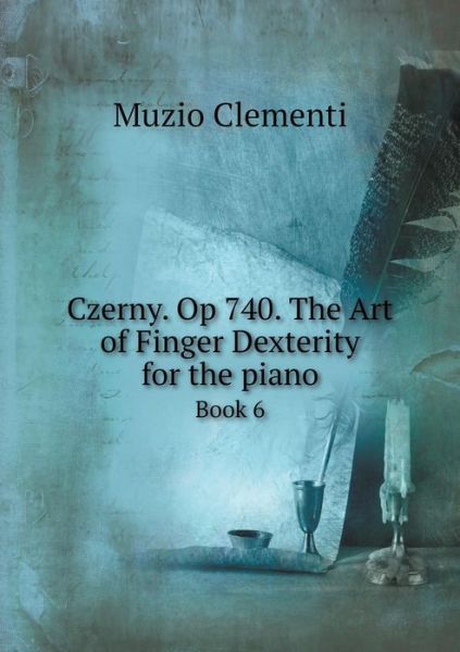 Cover for Muzio Clementi · Czerny. Op 740. the Art of Finger Dexterity for the Piano Book 6 (Paperback Book) (2015)