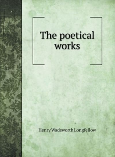 Cover for Henry Wadsworth Longfellow · The poetical works (Hardcover Book) (2020)
