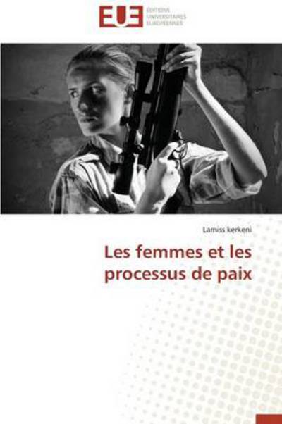 Cover for Lamiss Kerkeni · Les Femmes et Les Processus De Paix (Taschenbuch) [French edition] (2018)