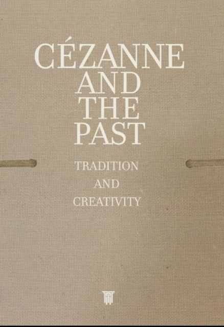 Cover for Cezanne and the Past: Tradition and Creativity (Hardcover Book) (2018)