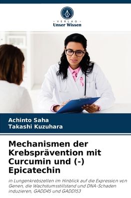Mechanismen der Krebspravention mit Curcumin und (-) Epicatechin - Achinto Saha - Books - Verlag Unser Wissen - 9786202910781 - September 7, 2021