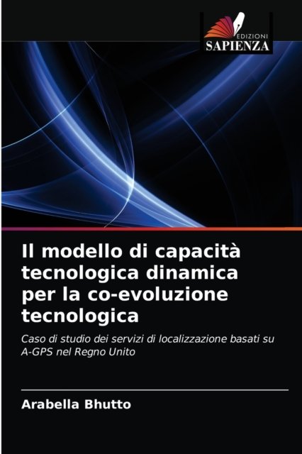 Cover for Arabella Bhutto · Il modello di capacita tecnologica dinamica per la co-evoluzione tecnologica (Pocketbok) (2021)