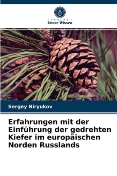 Cover for Sergey Biryukov · Erfahrungen mit der Einfuhrung der gedrehten Kiefer im europaischen Norden Russlands (Paperback Book) (2021)