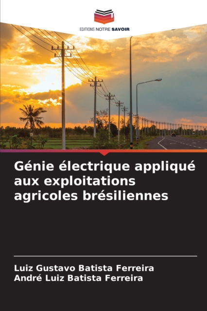 Cover for Luiz Gustavo Batista Ferreira · Genie electrique applique aux exploitations agricoles bresiliennes (Paperback Book) (2021)