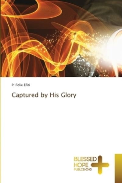 Cover for P Felix Efiri · Captured by His Glory (Paperback Book) (2022)