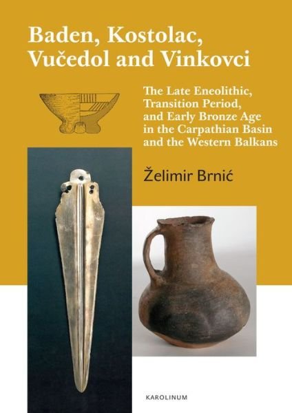 Cover for Zelimir Brnic · Baden, Kostolac, Vucedol and Vinkovci: The Late Eneolithic, Transition Period, and Early Bronze Age in the Carpathian Basin and the Western Balkans (Taschenbuch) (2024)