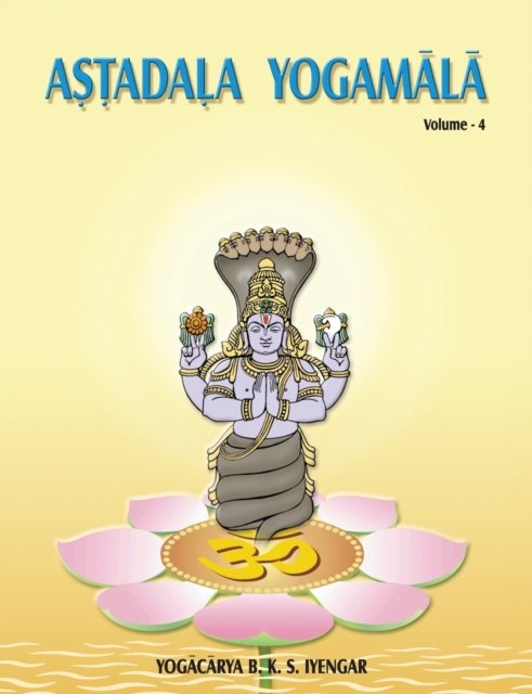 Cover for Iyengar B. K. S. · Astadala Yogamala Vol.4 the Collected Works of B.K.S Iyengar (Pocketbok) (2016)