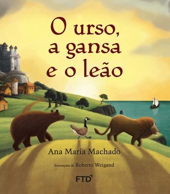 O urso, a gansa e o leao - Ana Maria Machado - Książki - Editora Ftd S.A. - 9788532279781 - 24 października 2022