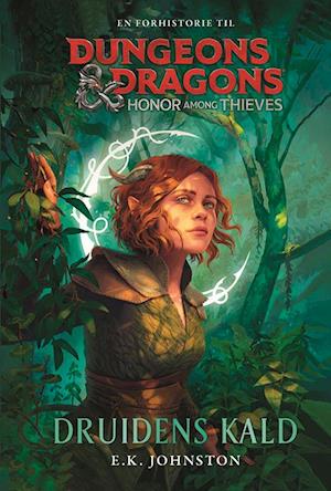 Cover for E. K. Johnston · Dungeons &amp; Dragons: Dungeons &amp; Dragons - Honor Among Thieves: Druidens kald (Indbundet Bog) [1. udgave] (2023)