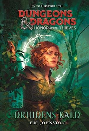 Cover for E. K. Johnston · Dungeons &amp; Dragons: Dungeons &amp; Dragons - Honor Among Thieves: Druidens kald (Inbunden Bok) [1:a utgåva] (2023)