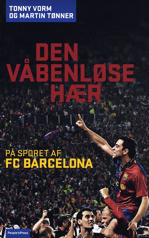 Den våbenløse hær - i sporet på FC Barcelona - M. Tønner T. Vorm - Bøger - People´s Press - 9788770556781 - 15. september 2009