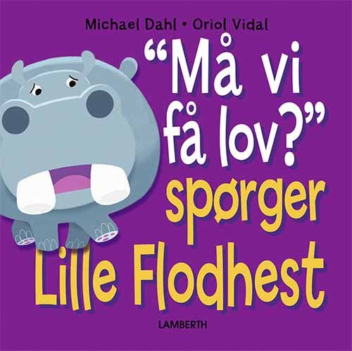 Cover for Michael Dahl · Må vi få lov? Spørger Lille Flodhest (Bound Book) [1. wydanie] (2021)
