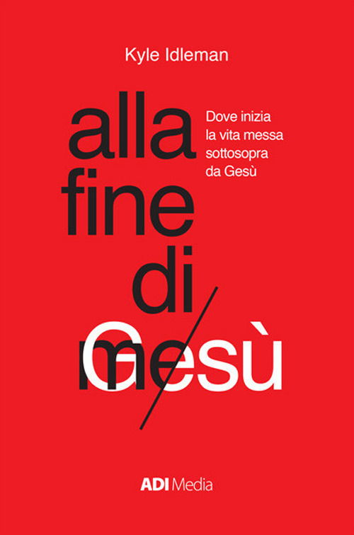 Cover for Kyle Idleman · Alla Fine Di Me. Dove Inizia La Vita Messa Sottosopra Da Gesu (Bok)