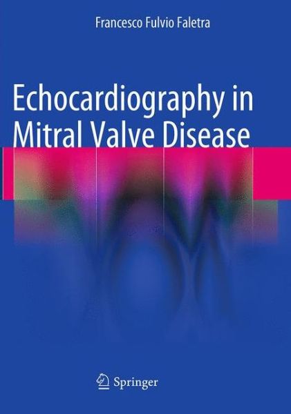 Cover for Francesco Fulvio Faletra · Echocardiography in Mitral Valve Disease (Paperback Book) [Softcover reprint of the original 1st ed. 2013 edition] (2016)