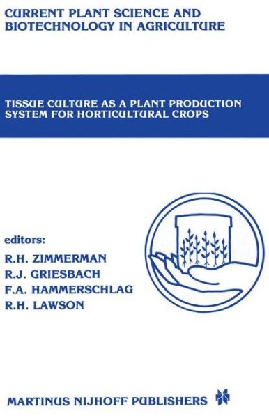 Richard Zimmerman · Tissue culture as a plant production system for horticultural crops: Conference on Tissue Culture as a Plant Production System for Horticultural Crops, Beltsville, MD, October 20-23, 1985 - Current Plant Science and Biotechnology in Agriculture (Hardcover Book) [1986 edition] (1986)