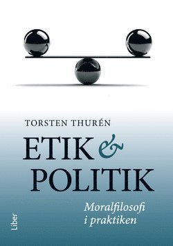 Cover for Torsten Thurén · Etik och politik : moralfilosofi i praktiken (Buch) (2015)