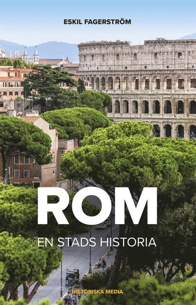 Rom : en stads historia - Eskil Fagerström - Books - Historiska Media - 9789175453781 - April 5, 2017