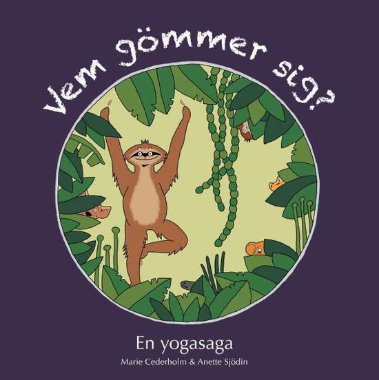 Cover for Anette Sjödin Marie Cederholm · Vem gömmer sig? : En yogasaga. (Hardcover Book) (2016)