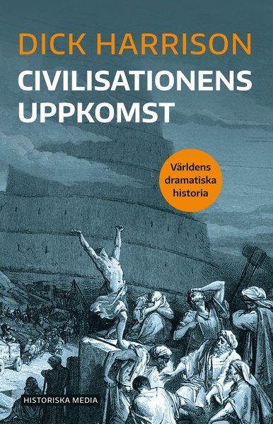 Cover for Dick Harrison · Världens dramatiska historia: Civilisationens uppkomst (Bog) (2021)