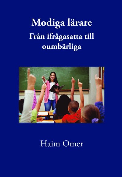 Cover for Haim Omer · Modiga lärare : från ifrågasatta till oumbärliga (Paperback Book) (2020)